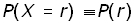 P(X=r) = P(r)